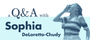 Header image that reads a Q&A with Sophia DeLoretto-Chuddy with a two-tone blue image of Sophia shouting